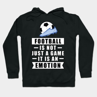 Football / Soccer Is Not Just A Game, It Is An Emotion Hoodie